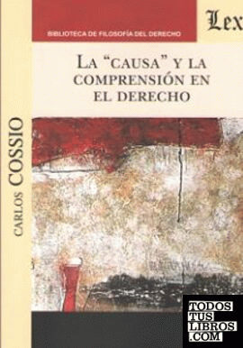 "CAUSA" Y LA COMPRENSION EN EL DERECHO, LA