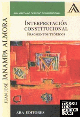 INTERPRETACION CONSTITUCIONAL. FRAGMENTOS TEORICOS