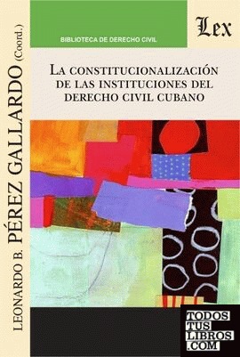 CONSTITUCIONALIZACION DE LAS INSTITUCIONES DEL DERECHO CIVIL CUBANO