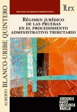REGIMEN JURIDICO DE LAS PRUEBAS EN EL PROCEDIMIENTO ADMINISTRATIVO TRIBUTARIO