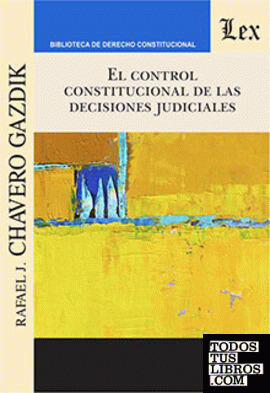 CONTROL CONSTITUCIONAL DE LAS DECISIONES JUDICIALES, EL