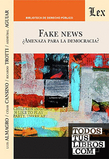 FAKE NEWS. AMENAZA PARA LA DEMOCRACIA