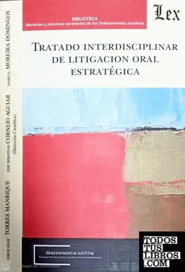 TRATADO INTERDISCIPLINAR DE LITIGACION ORAL ESTRATEGICA