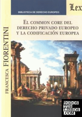 COMMON CORE DEL DERECHO PRIVADO EUROPEO Y LA CODIFICACION EUROPEA, EL