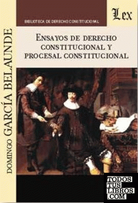 ENSAYOS DE DERECHO CONSTITUCIONAL Y PROCESAL CONSTITUCIONAL