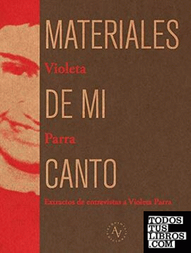 Materiales de mi canto : extractos de entrevistas a Violeta Parra.