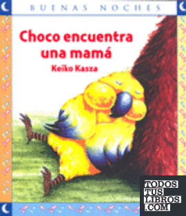 CHOCO ENCUENTRA UNA MAMA - COLECCION BUENAS NOCHES de KASZA, KEIKO  978-958-04-9392-1