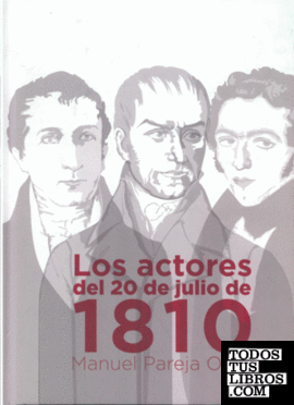 LOS ACTORES DEL 20 DE JULIO DE 1810