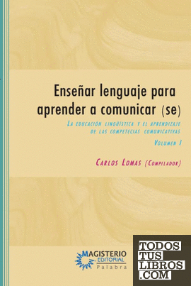 Enseñar lenguaje para aprender a comunicar(se) Volumen I