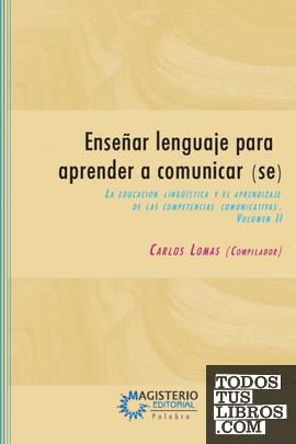 Enseñar lenguaje para aprender a comunicar(se) Volumen II