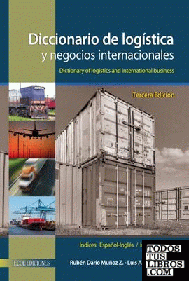 DICCIONARIO DE LOGISTICA Y NEGOCIOS INTERNACIONALES - 3ED