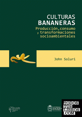 Culturas bananeras. Producción, consumo y transformaciones socioambientales. Traducción de Vita Randazzo.