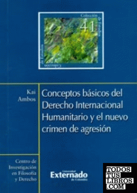 Conceptos básicos del Derecho Internacional Humanitario y el nuevo crimen de agresión. Traducción de John Zuluaga y Lucas Tassara.