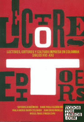 LECTORES EDITORES Y CULTURA IMPRESA EN COLOMBIA SIGLOS XVI - XXI