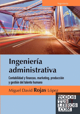 Ingeniería  administrativa. Contabilidad y finanzas, marketing, producción y ges