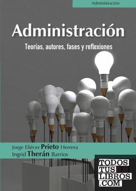 Administración. Teorías, autores, fases y reflexiones