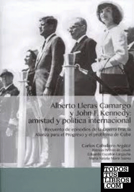 Alberto Lleras Camargo y John F. Kennedy: amistad y política internacional
