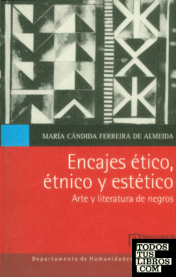 Encajes ético, étnico y estético : arte y literatura de negros / María Cándida Ferreira de Almeida.