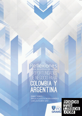 Reflexiones sobre la Política Comercial y Oportunidades de Negocio para Colombia y Argentina