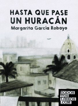 Hasta que pase un huracán / Margarita García Robayo.