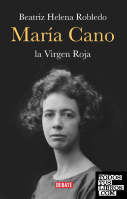 María Cano, la Virgen Roja / Beatriz Helena Robledo.