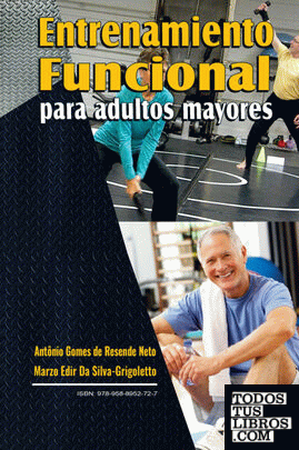 ENTRENAMIENTO FUNCIONAL PARA ADULTO MAYOR de MARZO EDIR , DA SILVA GRIGOLET/GOMES DE RESENDE NETO, ANT"NIO 978-958-8952-91-8