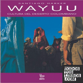Wayuu. Cultura del desierto colombiano