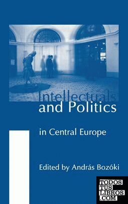 INTELLECTUALS AND POLITICS IN CENTRAL EUROPE
