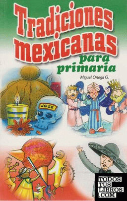 TRADICIONES MEXICANAS PARA PRIMARIA de ORTEGA G, MIGUEL 978-968-15-1938-4