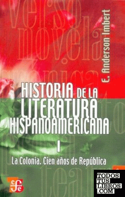 Historia de la literatura hispanoamericana, I : La Colonia : Cien años de república