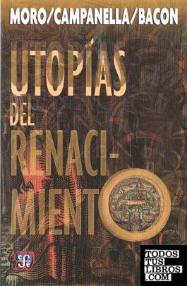 Utopías del Renacimiento. Estudio preliminar de Eugenio Ímaz. Traducción de Agustín Millares Carlo, Agustín Mateos y Margarita V. de Robles.