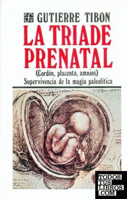 La tríade prenatal : cordón, placenta, amnios : Supervivencia de la magia paleolítica