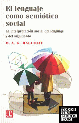 El lenguaje como semiótica social : la interpretación social del lenguaje y del significado