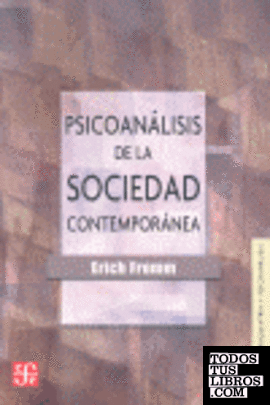 Psicoanálisis de la sociedad contemporánea : hacia una sociedad sana
