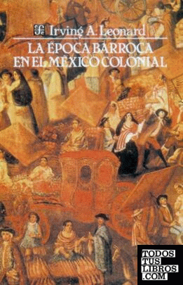 escapar exprimir comportarse La época Barroca En El México Colonial de Leonard, Irving Albert  978-968-16-2377-7