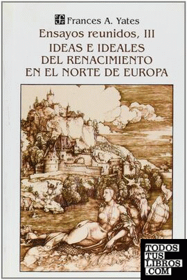 Ensayos reunidos, III : Ideas e ideales del Renacimiento en el norte de Europa