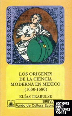 Los orígenes de la ciencia moderna en México (1630-1680)