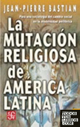 La mutación religiosa de América Latina : Para una sociología del cambio social en la modernidad periférica