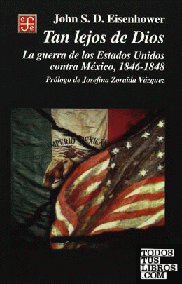 Tan lejos de Dios : La guerra de los Estados Unidos contra México, 1846-1848