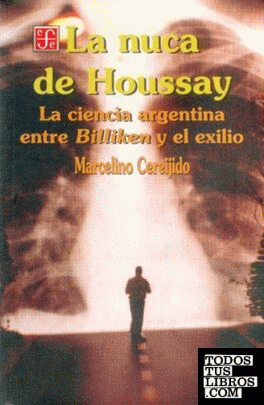 La nuca de Houssay : La ciencia Argentina entre Billiken y el exilio