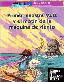PRIMER MAESTRE MUTT Y EL MOTÍN DE LA MÁQUINA DE VIENTO
