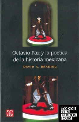 OCTAVIO PAZ Y LA POÉTICA DE LA HISTORIA MEXICANA