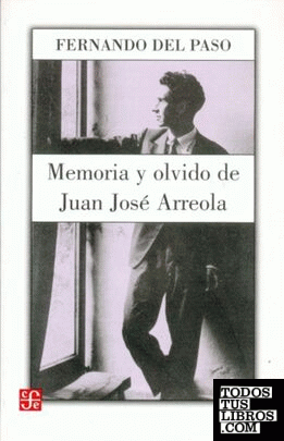 MEMORIA Y OLVIDO. VIDA DE JUAN JOSÉ ARREOLA (1920-1947)