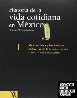 HISTORIA DE LA VIDA COTIDIANA EN MEXICO, TOMO I