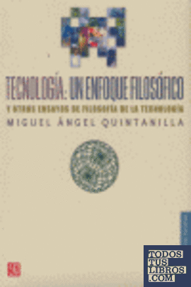 Tecnología : un enfoque filosófico y otros ensayos de filosofía de la tecnología