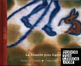 Guendaguti ñee sisi = La Muerte de pies ligeros / edición bilingüe zapoteco - español