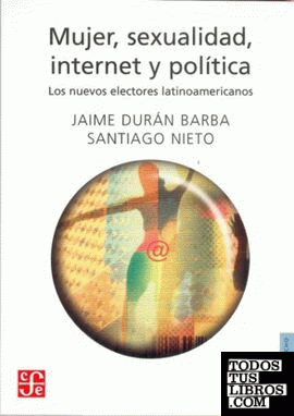 Mujer, sexualidad, internet y política : Los nuevos electores latinoamericanos