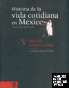 Historia de la vida cotidiana en México, tomo V, I : Siglo XX : Campo y ciudad