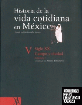 HISTORIA DE LA VIDA COTIDIANA EN MEXICO TOMO V