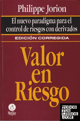 Valor en riesgo. El nuevo paradigma para el control de riesgos con derivados.